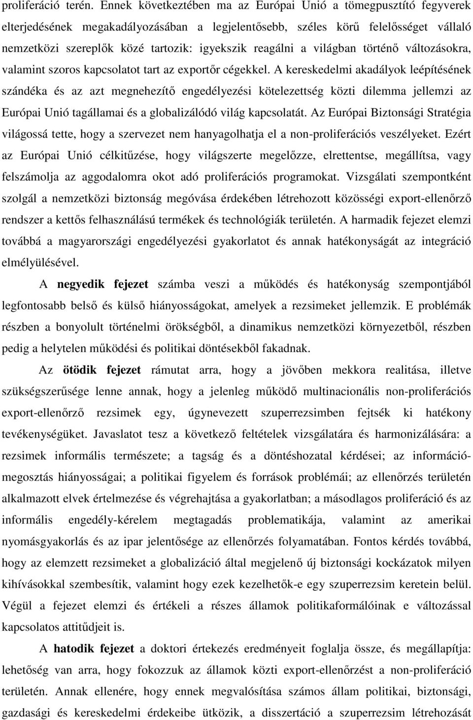 reagálni a világban történő változásokra, valamint szoros kapcsolatot tart az exportőr cégekkel.