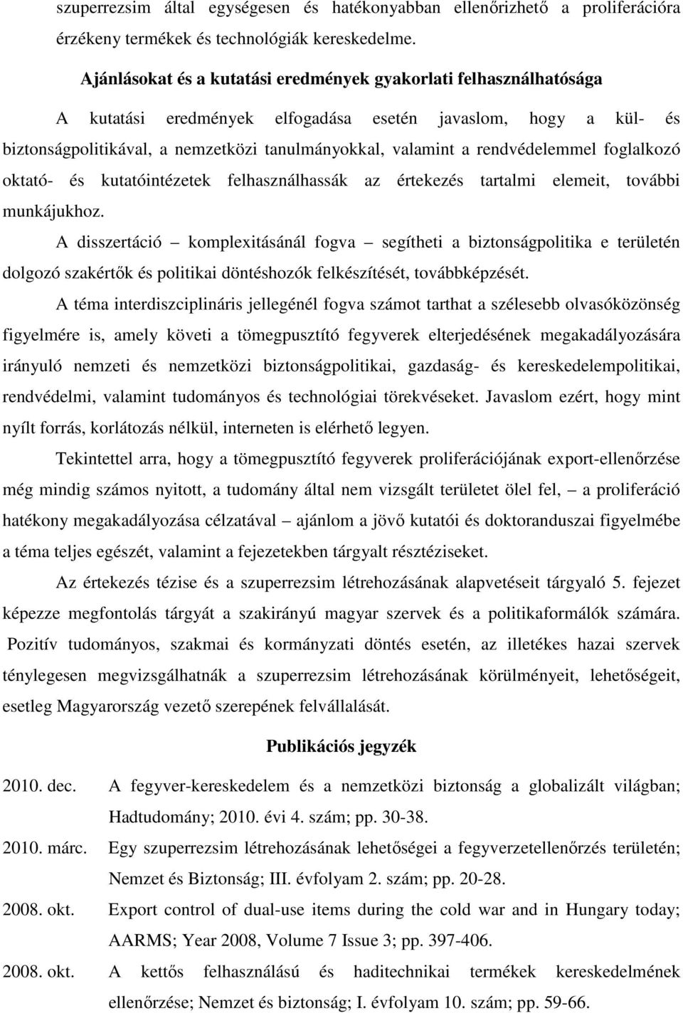 rendvédelemmel foglalkozó oktató- és kutatóintézetek felhasználhassák az értekezés tartalmi elemeit, további munkájukhoz.