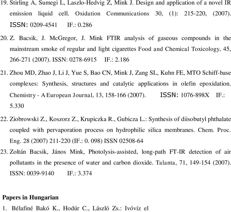 Zhou MD, Zhao J, Li J, Yue S, Bao CN, Mink J, Zang SL, Kuhn FE, MTO Schiff-base complexes: Synthesis, structures and catalytic applications in olefin epoxidation.