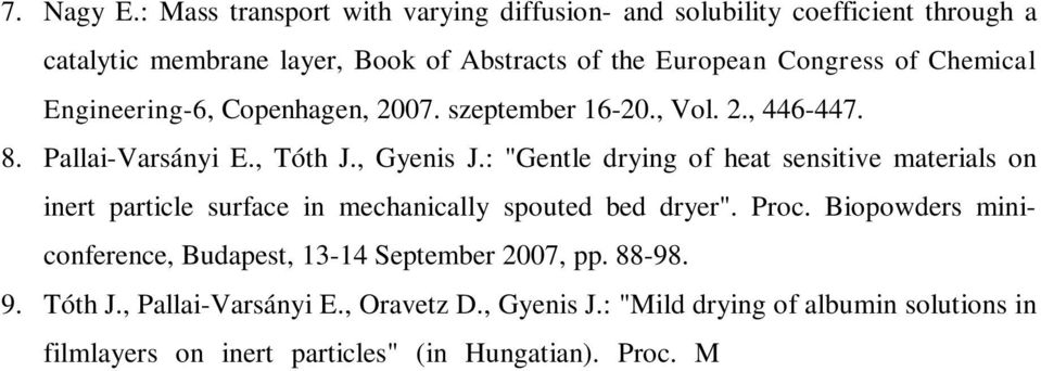 szeptember 16-20., Vol. 2., 446-447. 8. Pallai-Varsányi E., Tóth J., Gyenis J.: "Gentle drying of heat sensitive materials on inert particle surface in mechanically spouted bed dryer". Proc.