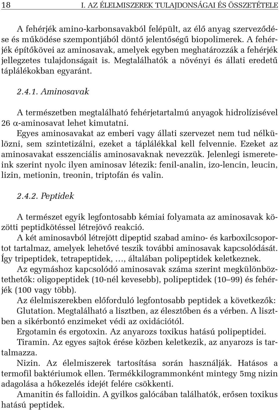 Aminosavak A természetben megtalálható fehérjetartalmú anyagok hidrolízisével 26 a-aminosavat lehet kimutatni.