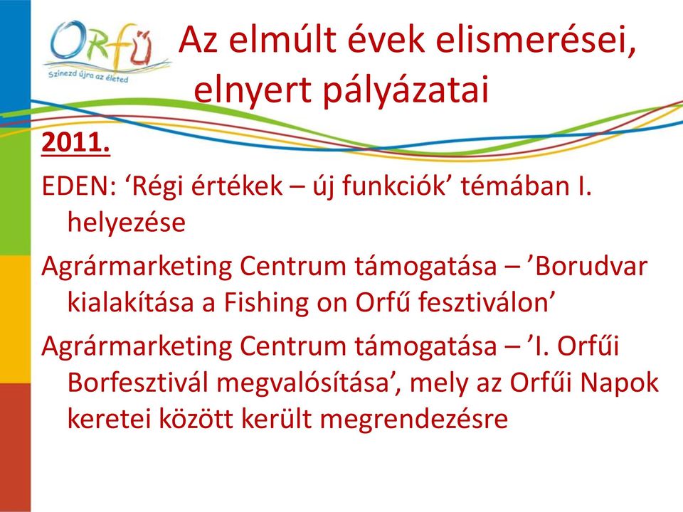 helyezése Agrármarketing Centrum támogatása Borudvar kialakítása a Fishing on