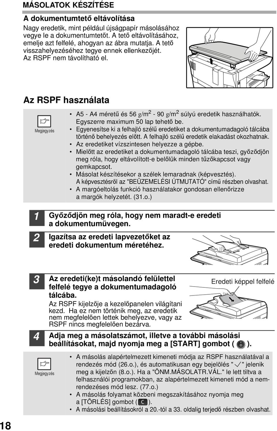 Egyenesítse ki a felhajló szélű eredetiket a dokumentumadagoló tálcába történő behelyezés előtt. A felhajló szélű eredetik elakadást okozhatnak. Az eredetiket vízszintesen helyezze a gépbe.