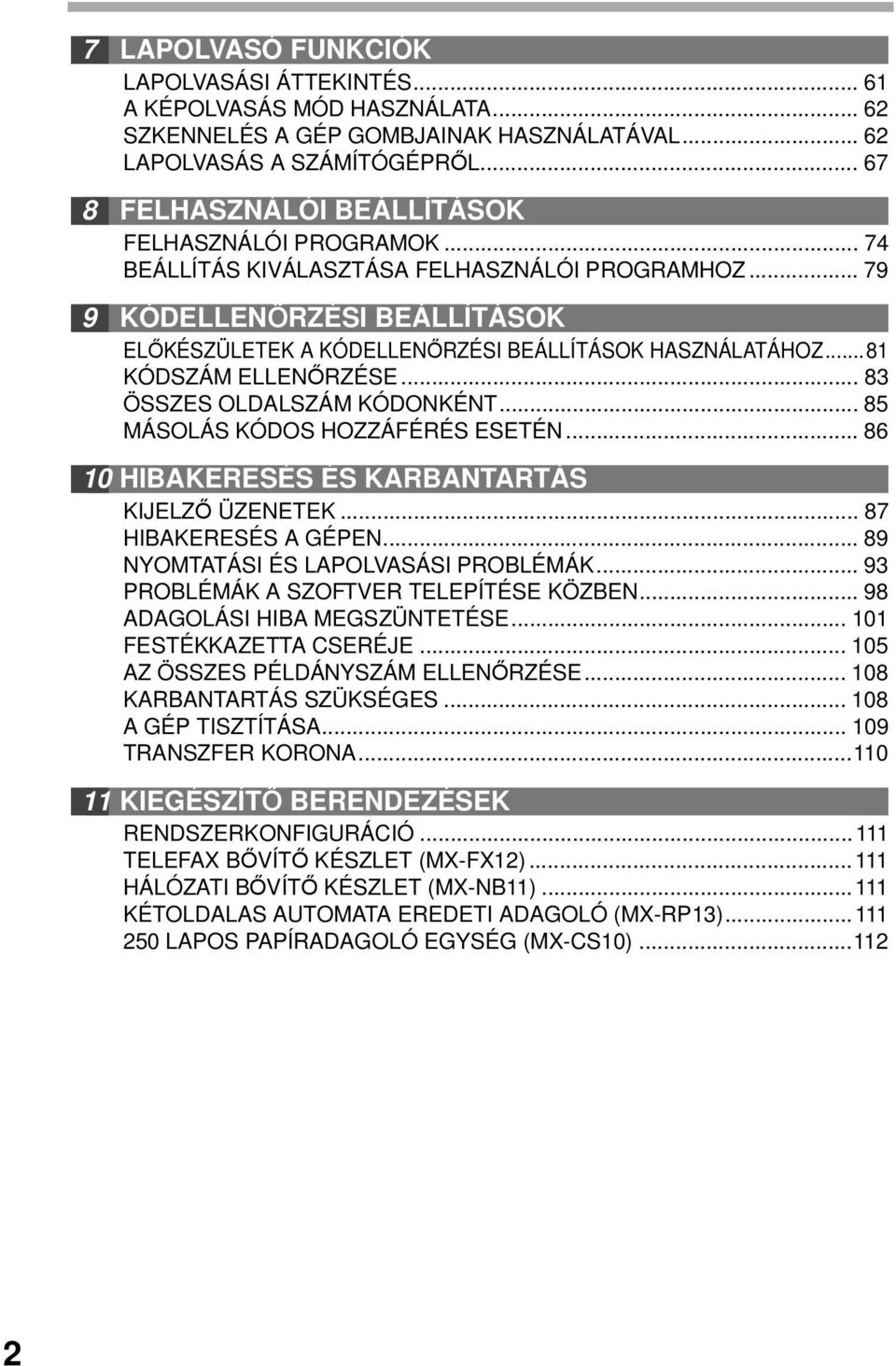 ..8 KÓDSZÁM ELLENŐRZÉSE... 8 ÖSSZES OLDALSZÁM KÓDONKÉNT... 85 MÁSOLÁS KÓDOS HOZZÁFÉRÉS ESETÉN... 86 0 HIBAKERESÉS ÉS KARBANTARTÁS KIJELZŐ ÜZENETEK... 87 HIBAKERESÉS A GÉPEN.