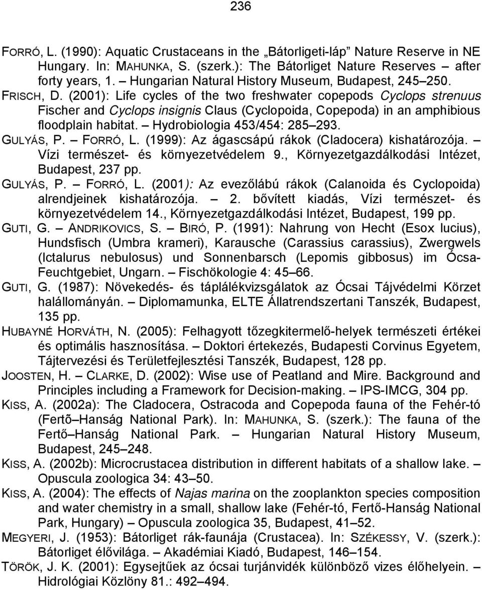 (2001): Life cycles of the two freshwater copepods Cyclops strenuus Fischer and Cyclops insignis Claus (Cyclopoida, Copepoda) in an amphibious floodplain habitat. Hydrobiologia 453/454: 285 293.