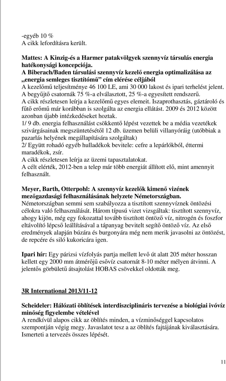 A begyűjtő csatornák 75 %-a elválasztott, 25 %-a egyesített rendszerű. A cikk részletesen leírja a kezelőmű egyes elemeit.