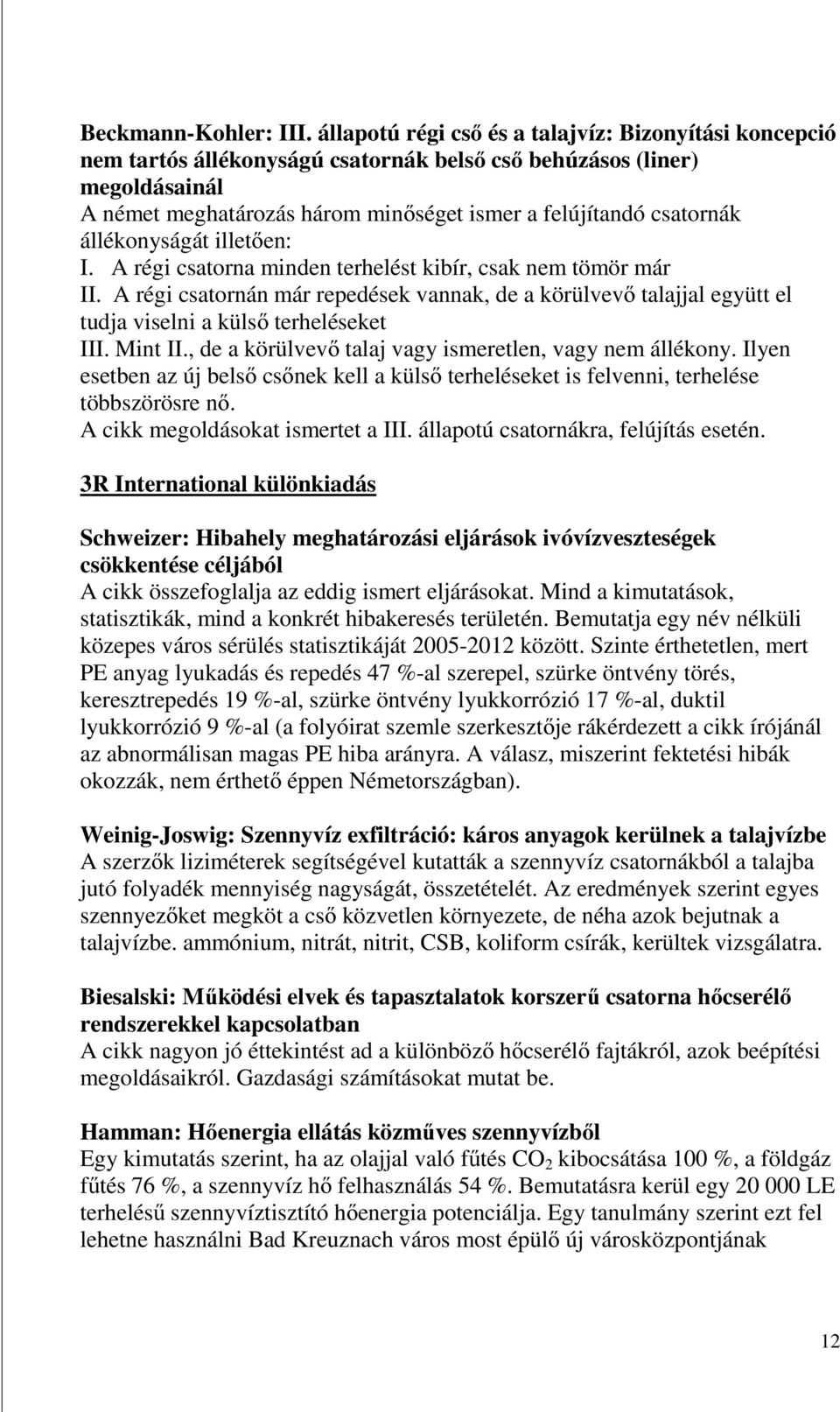 állékonyságát illetően: I. A régi csatorna minden terhelést kibír, csak nem tömör már II.
