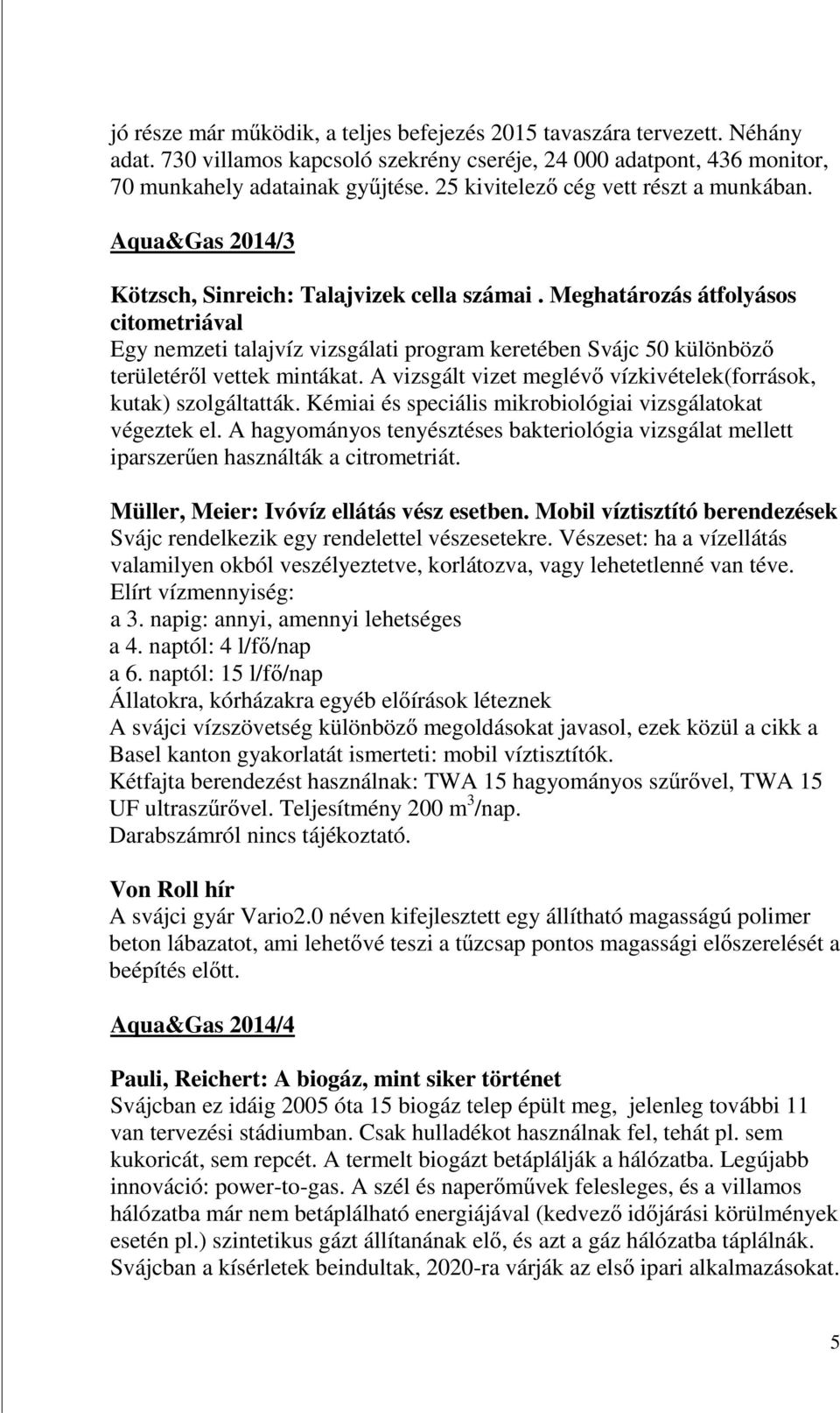 Meghatározás átfolyásos citometriával Egy nemzeti talajvíz vizsgálati program keretében Svájc 50 különböző területéről vettek mintákat.