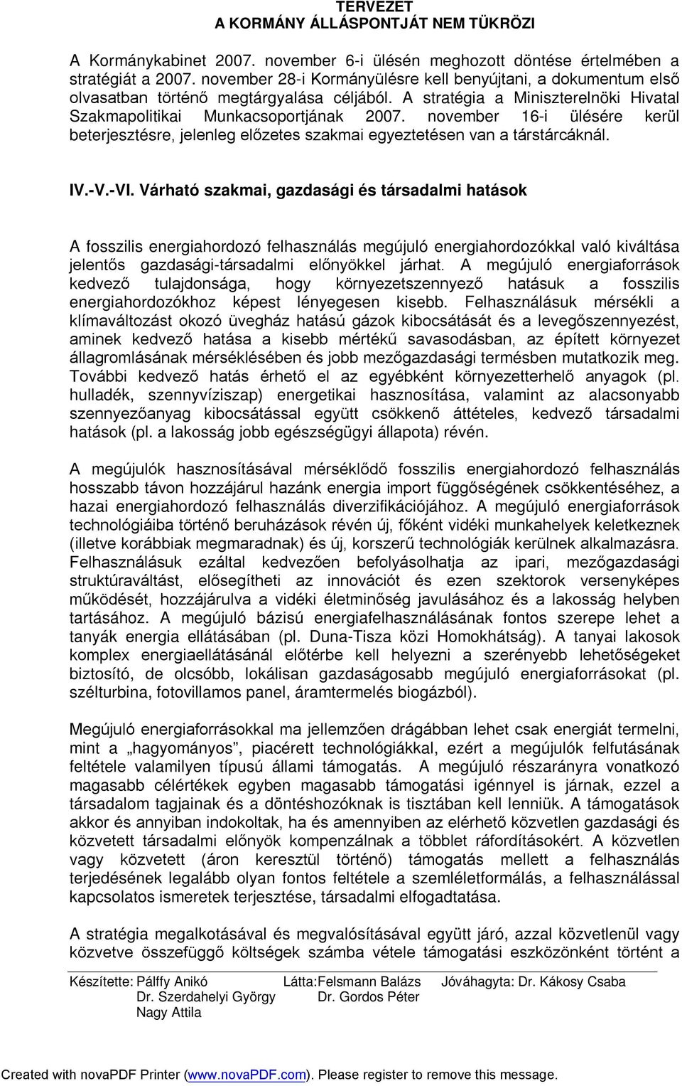 Várható szakmai, gazdasági és társadalmi hatások A fosszilis energiahordozó felhasználás megújuló energiahordozókkal való kiváltása jelentős gazdasági-társadalmi előnyökkel járhat.