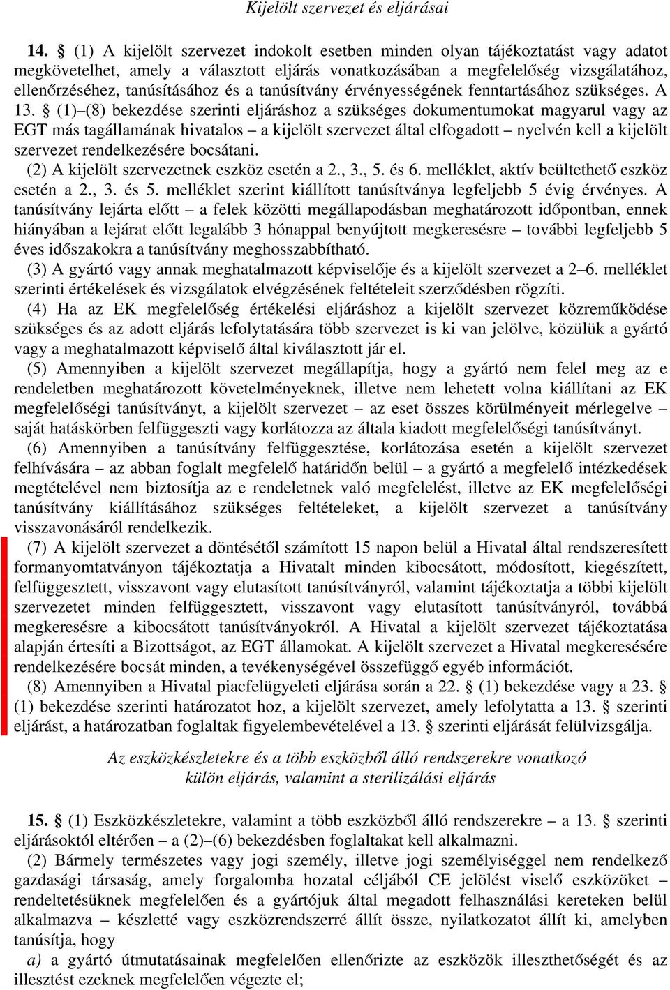 és a tanúsítvány érvényességének fenntartásához szükséges. A 13.