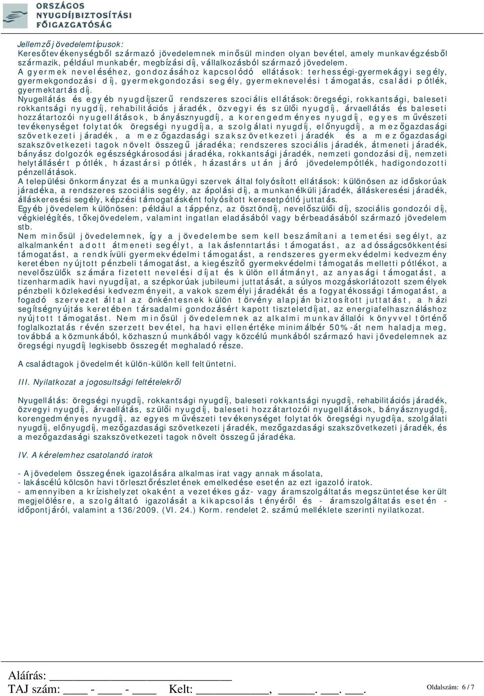 összegénél), akkor a bevétel csökkenthető az igazolt költségekkel, továbbá a bevétel 40%-ának megfelelő összeggel, vagy a bevétel 85%-ának, illetőleg állattenyésztés esetén 94%-ának megfelelő