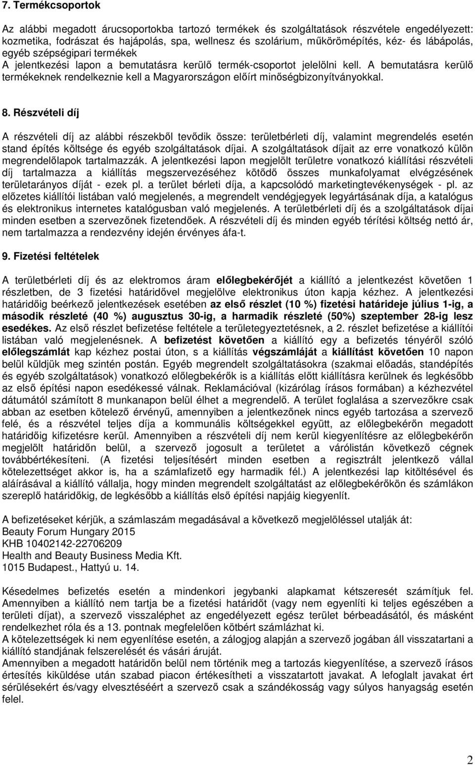 A bemutatásra kerülő termékeknek rendelkeznie kell a Magyarországon előírt minőségbizonyítványokkal. 8.