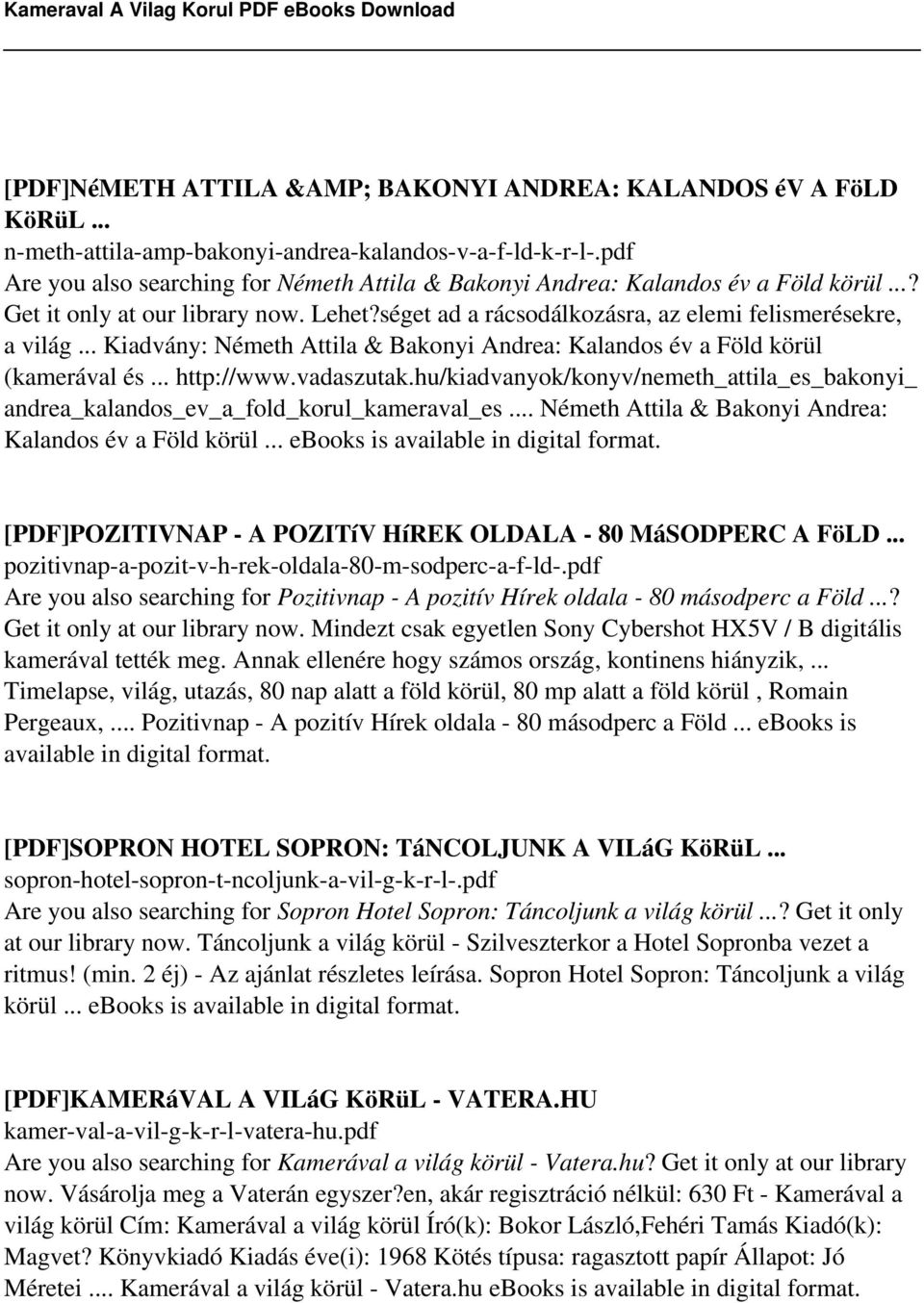 .. Kiadvány: Németh Attila & Bakonyi Andrea: Kalandos év a Föld körül (kamerával és... http://www.vadaszutak.hu/kiadvanyok/konyv/nemeth_attila_es_bakonyi_ andrea_kalandos_ev_a_fold_korul_kameraval_es.