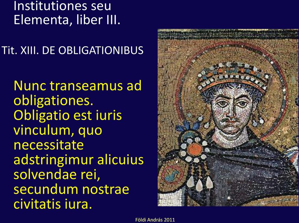 Obligatio est iuris vinculum, quo necessitate