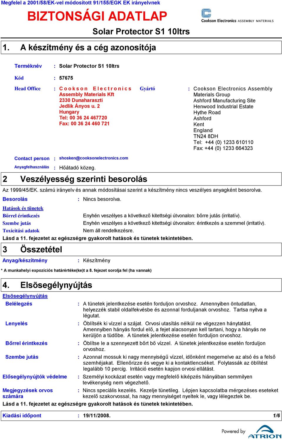 2 Hungary Tel 00 36 24 467720 Fax 00 36 24 460 721 Gyártó Cookson Electronics Assembly Materials Group Ashford Manufacturing Site Henwood Industrial Estate Hythe Road Ashford Kent England TN24 8DH