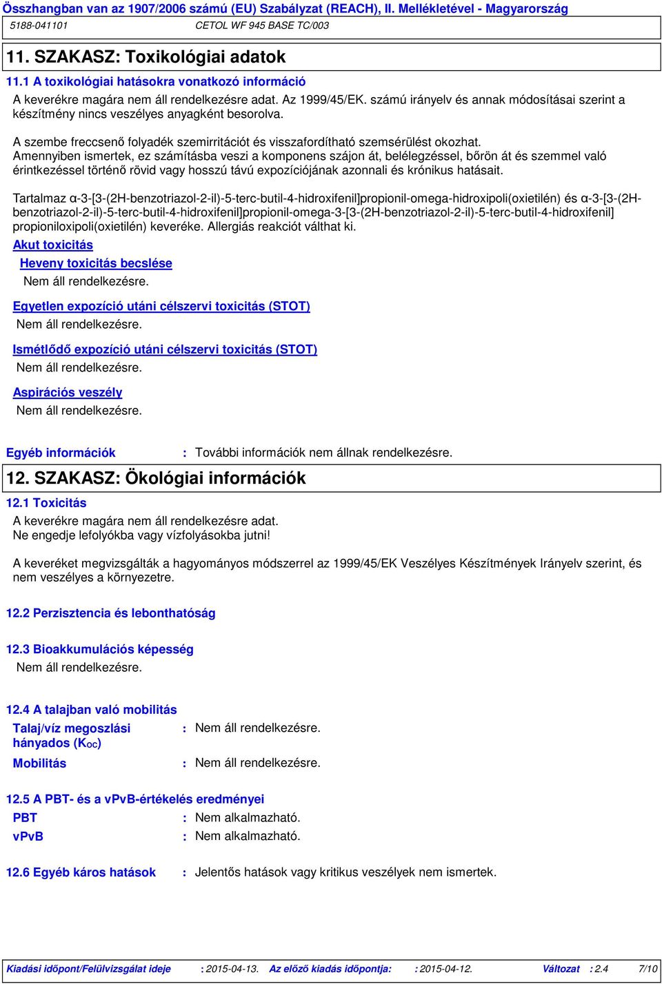 Amennyiben ismertek, ez számításba veszi a komponens szájon át, belélegzéssel, bőrön át és szemmel való érintkezéssel történő rövid vagy hosszú távú expozíciójának azonnali és krónikus hatásait.