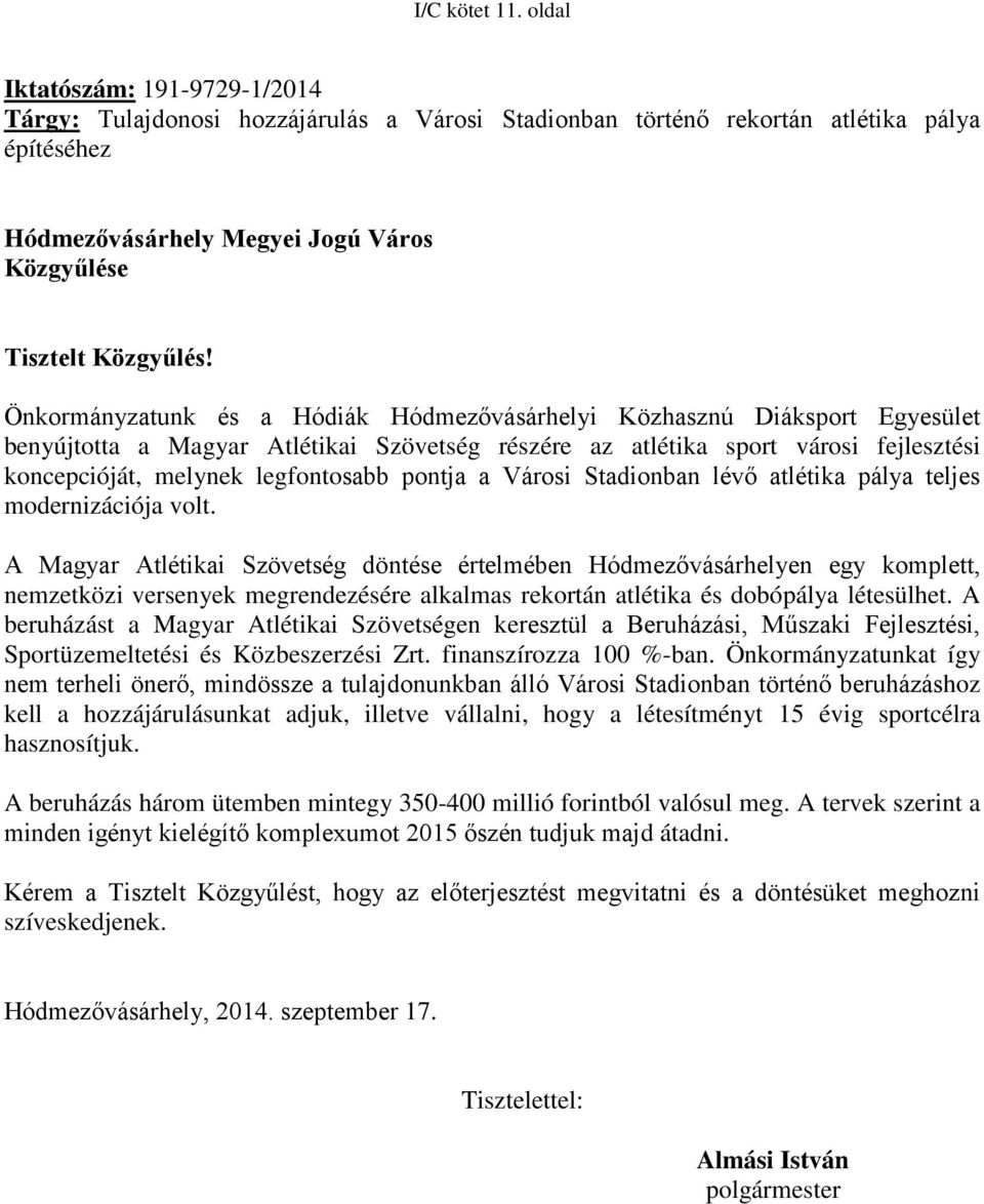 Önkormányzatunk és a Hódiák Hódmezővásárhelyi Közhasznú Diáksport Egyesület benyújtotta a Magyar Atlétikai Szövetség részére az atlétika sport városi fejlesztési koncepcióját, melynek legfontosabb