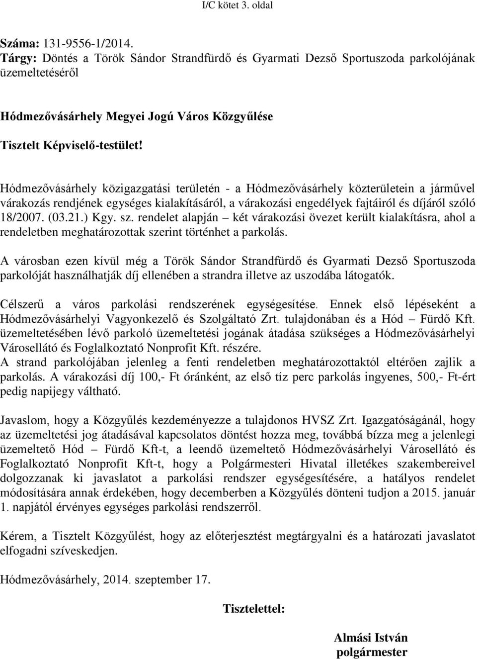 Hódmezővásárhely közigazgatási területén - a Hódmezővásárhely közterületein a járművel várakozás rendjének egységes kialakításáról, a várakozási engedélyek fajtáiról és díjáról szóló 18/2007. (03.21.