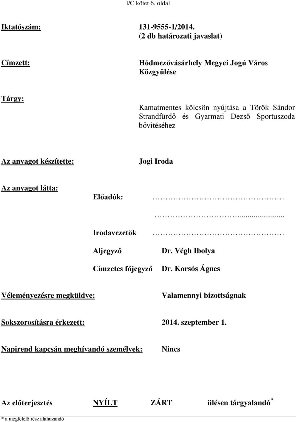 Gyarmati Dezső Sportuszoda bővítéséhez Az anyagot készítette: Jogi Iroda Az anyagot látta: Előadók: Irodavezetők Aljegyző... Dr.