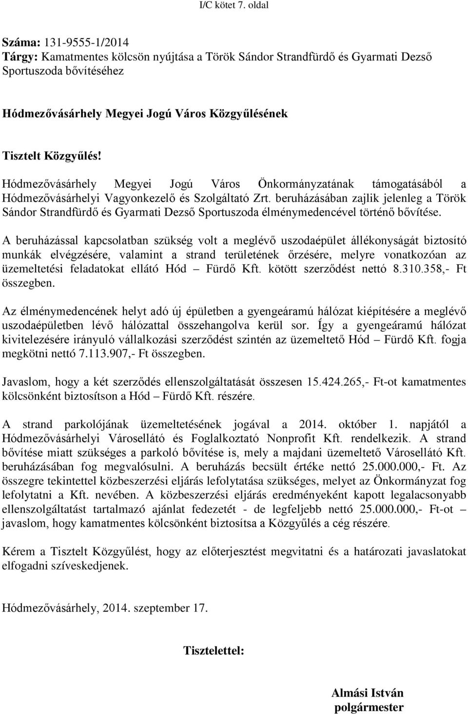 Közgyűlés! Hódmezővásárhely Megyei Jogú Város Önkormányzatának támogatásából a Hódmezővásárhelyi Vagyonkezelő és Szolgáltató Zrt.