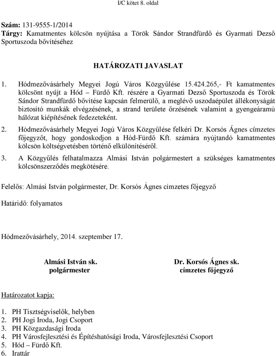 részére a Gyarmati Dezső Sportuszoda és Török Sándor Strandfürdő bővítése kapcsán felmerülő, a meglévő uszodaépület állékonyságát biztosító munkák elvégzésének, a strand területe őrzésének valamint a