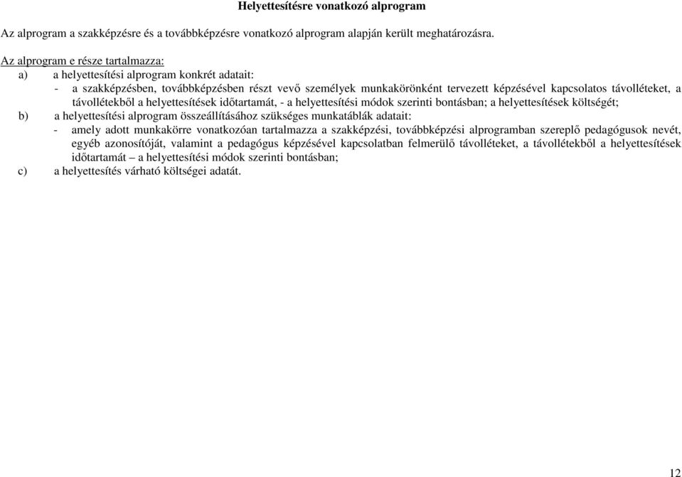 a távollétekből a helyettesítések időtartamát, - a helyettesítési módok szerinti bontásban; a helyettesítések költségét; b) a helyettesítési alprogram összeállításához szükséges munkatáblák adatait: