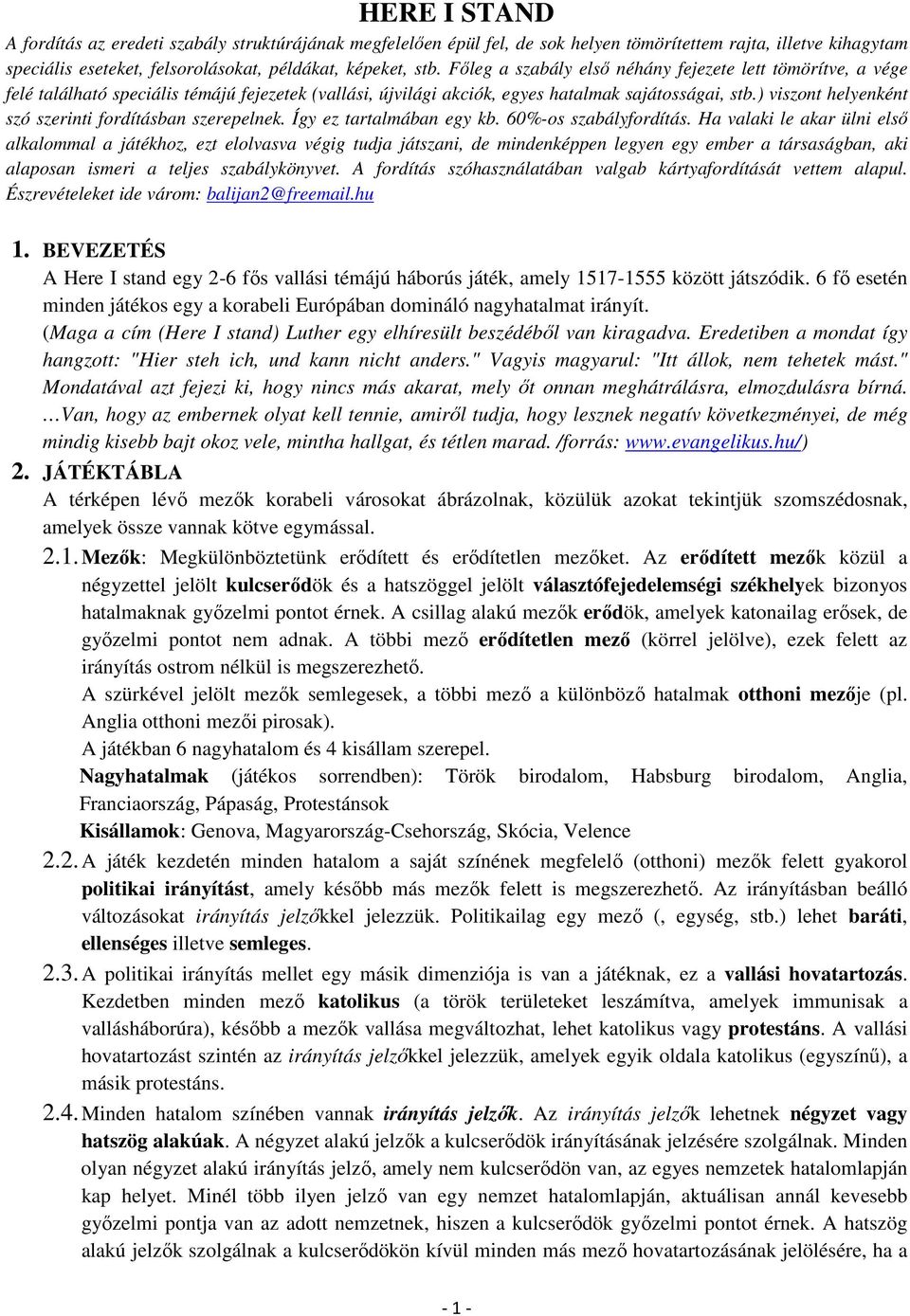 ) viszont helyenként szó szerinti fordításban szerepelnek. Így ez tartalmában egy kb. 60%-os szabályfordítás.