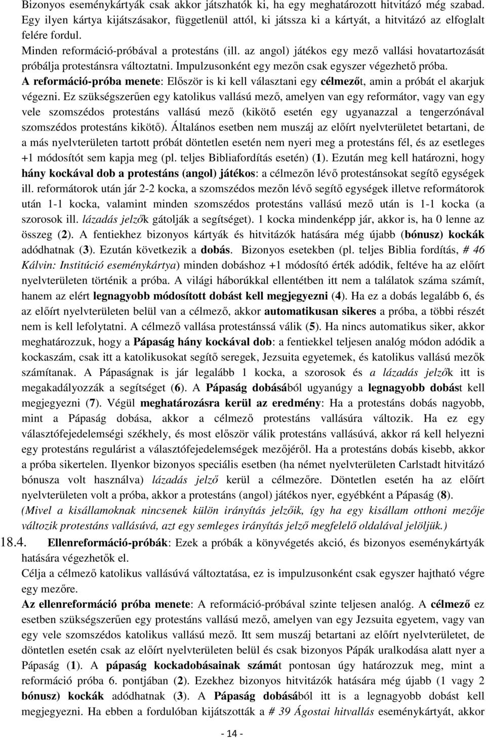 az angol) játékos egy mező vallási hovatartozását próbálja protestánsra változtatni. Impulzusonként egy mezőn csak egyszer végezhető próba.