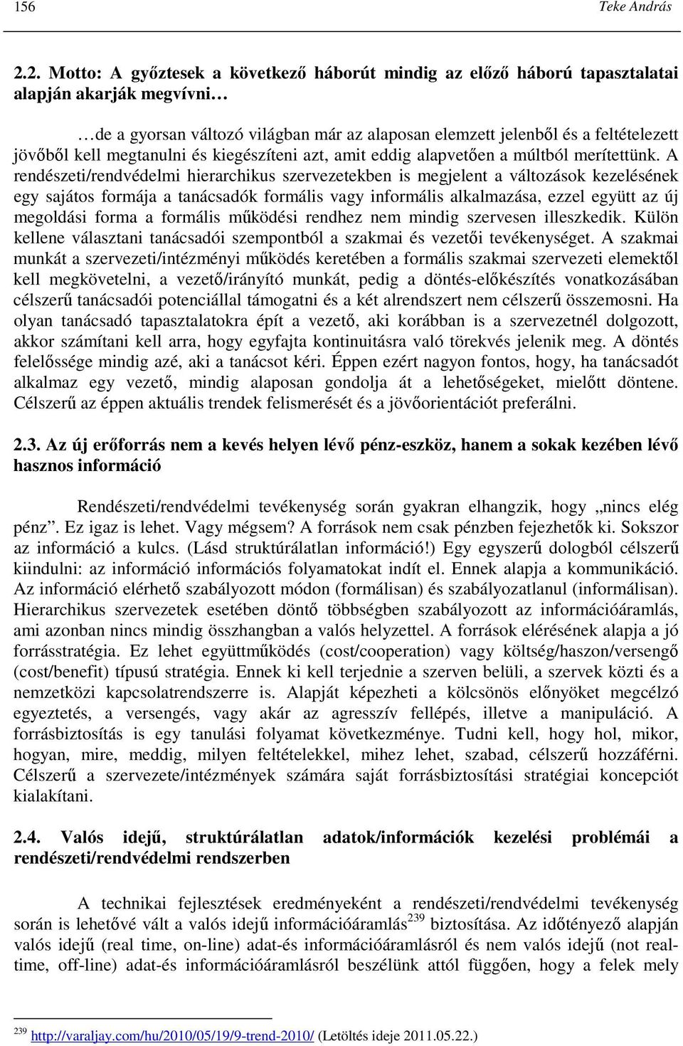 megtanulni és kiegészíteni azt, amit eddig alapvetıen a múltból merítettünk.