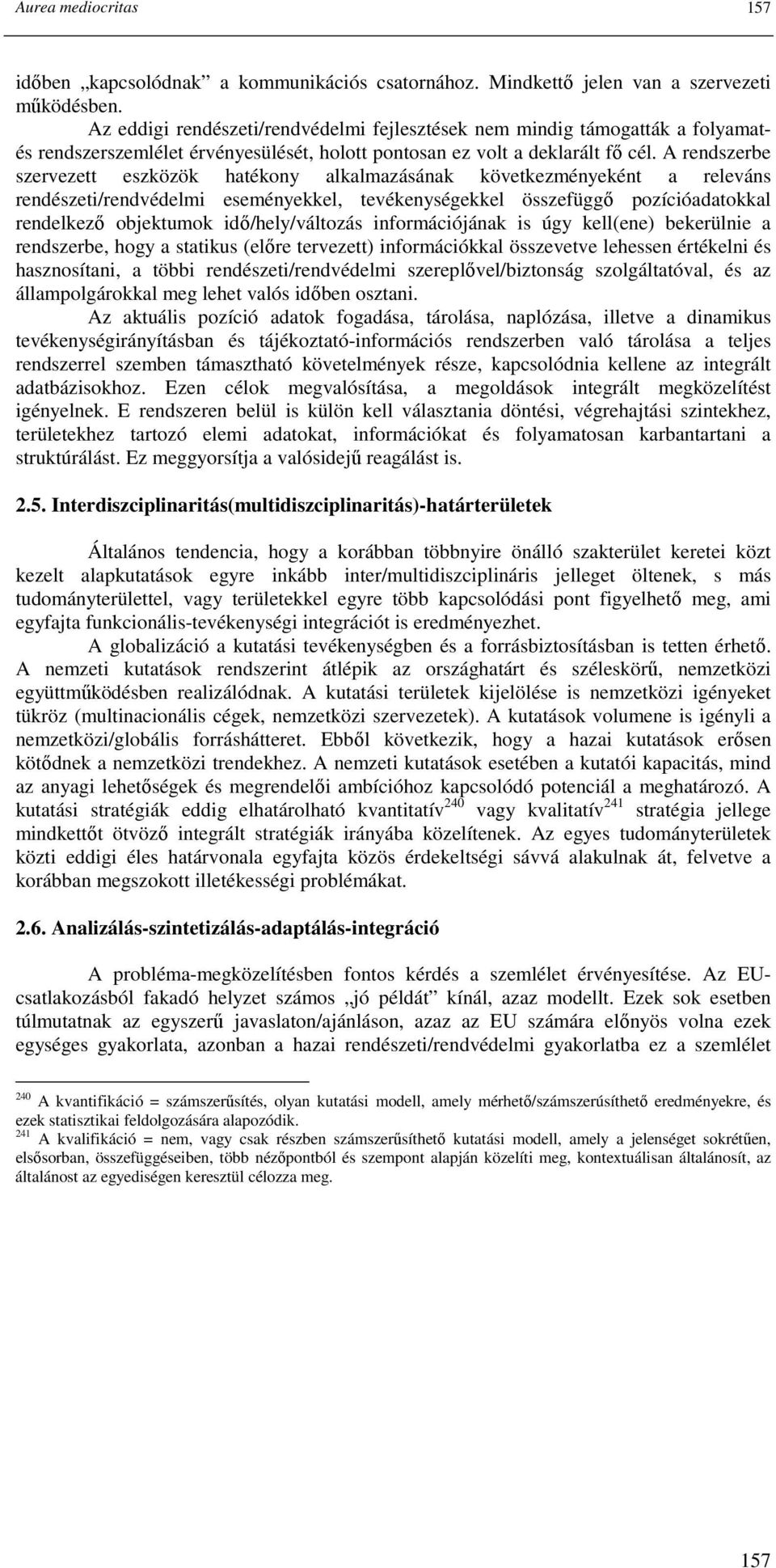 A rendszerbe szervezett eszközök hatékony alkalmazásának következményeként a releváns rendészeti/rendvédelmi eseményekkel, tevékenységekkel összefüggı pozícióadatokkal rendelkezı objektumok