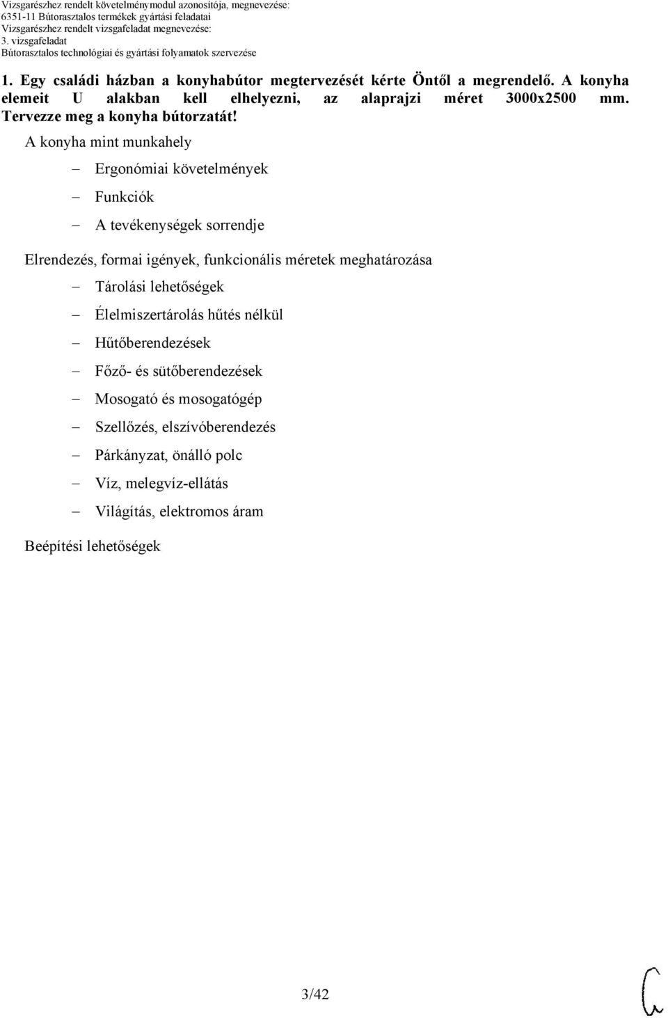 A konyha mint munkahely Ergonómiai követelmények Funkciók A tevékenységek sorrendje Elrendezés, formai igények, funkcionális méretek