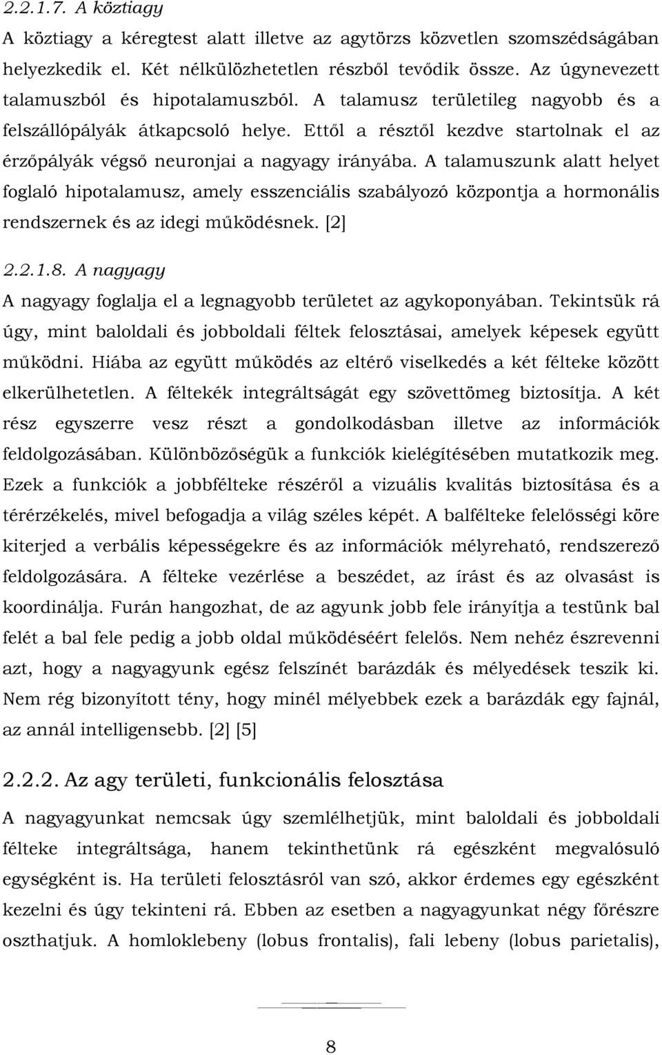Ettől a résztől kezdve startolnak el az érzőpályák végső neuronjai a nagyagy irányába.