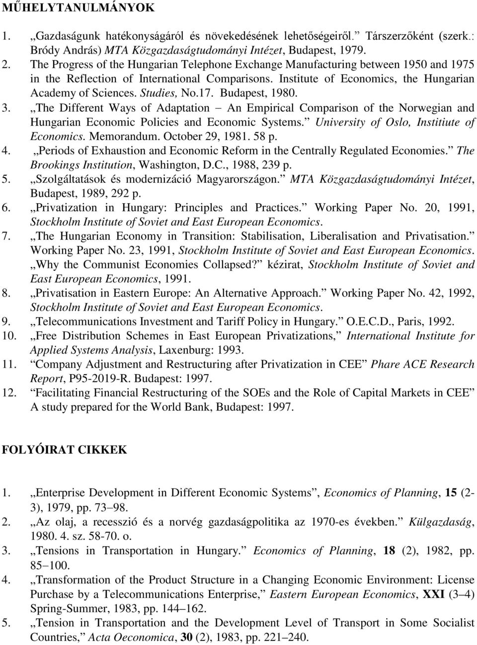 Studies, No.17. Budapest, 1980. 3. The Different Ways of Adaptation An Empirical Comparison of the Norwegian and Hungarian Economic Policies and Economic Systems.