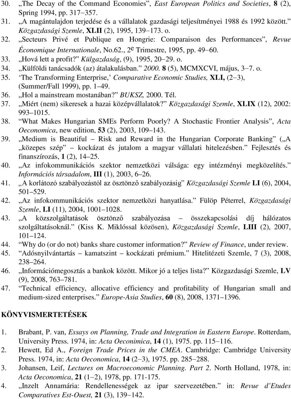 Hová lett a profit? Külgazdaság, (9), 1995, 20 29. o. 34. Külföldi tanácsadók (az) átalakulásban. 2000. 8 (5), MCMXCVI, május, 3 7. o. 35.