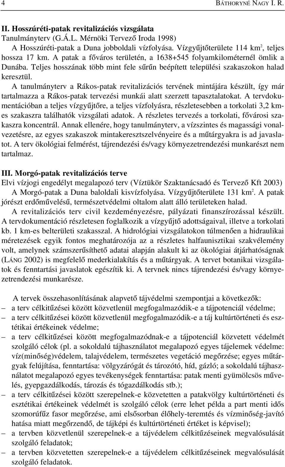 Teljes hosszának több mint fele sûrûn beépített települési szakaszokon halad keresztül.