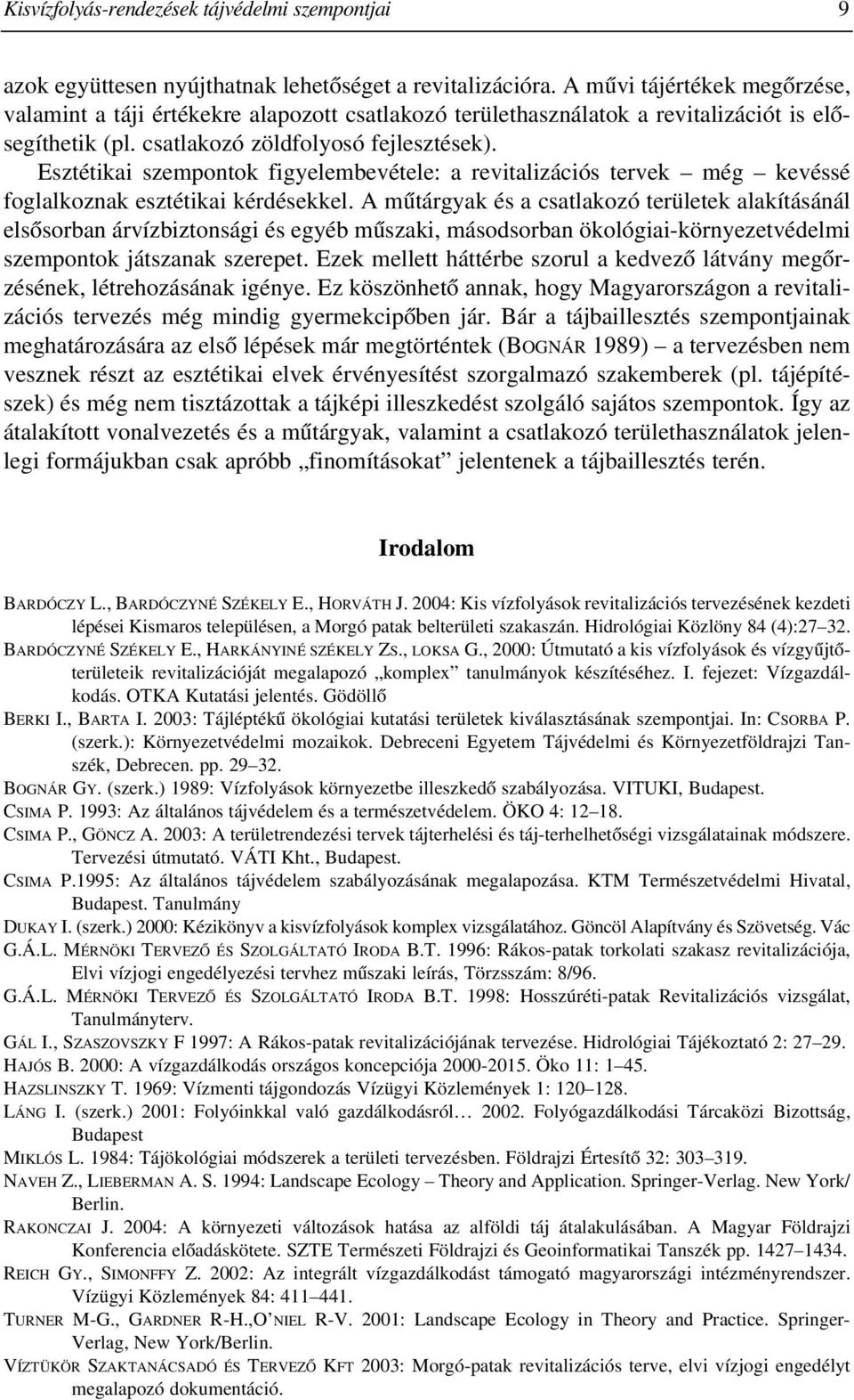 Esztétikai szempontok figyelembevétele: a revitalizációs tervek még kevéssé foglalkoznak esztétikai kérdésekkel.