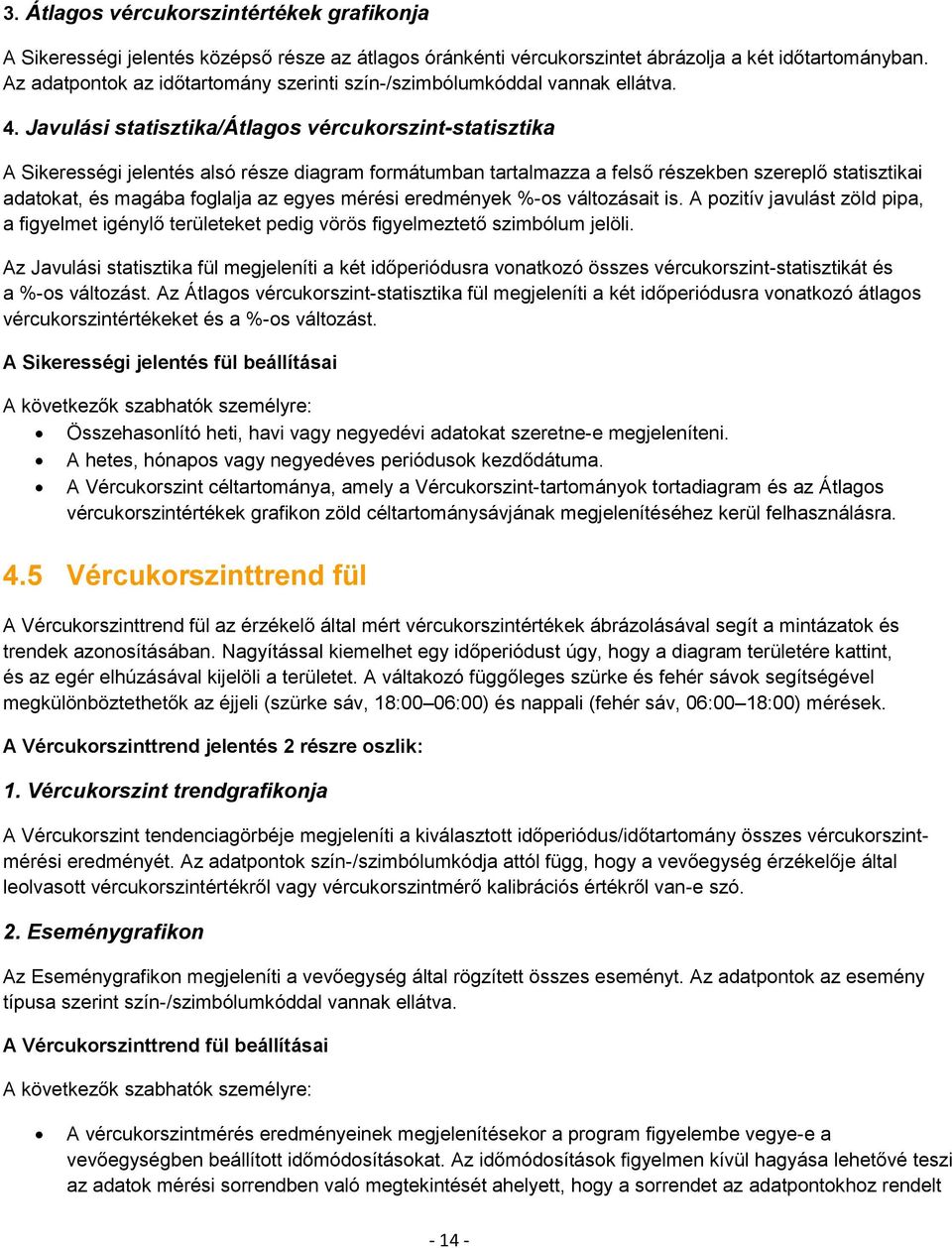 Javulási statisztika/átlagos vércukorszint-statisztika A Sikerességi jelentés alsó része diagram formátumban tartalmazza a felső részekben szereplő statisztikai adatokat, és magába foglalja az egyes