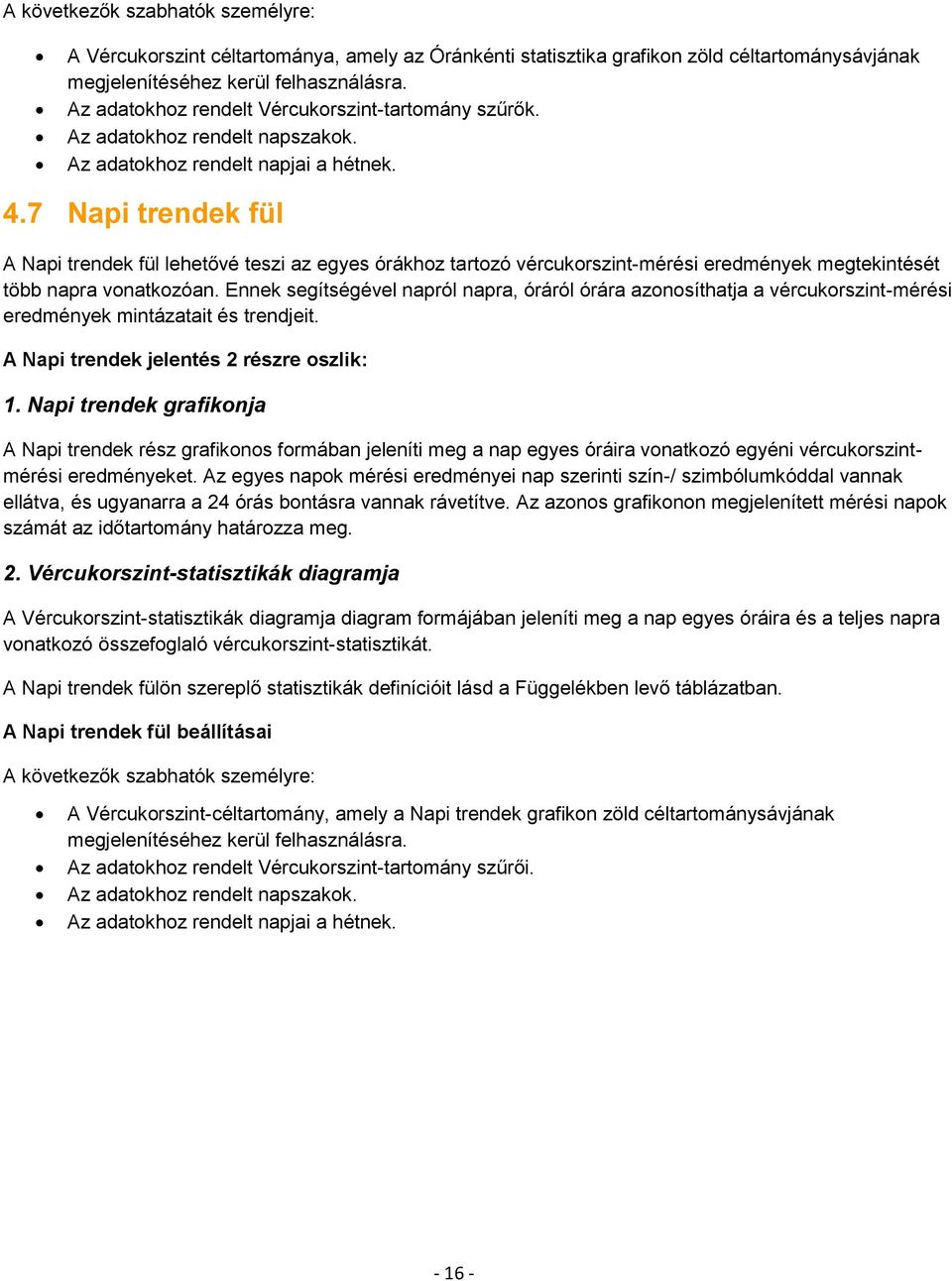 7 Napi trendek fül A Napi trendek fül lehetővé teszi az egyes órákhoz tartozó vércukorszint-mérési eredmények megtekintését több napra vonatkozóan.