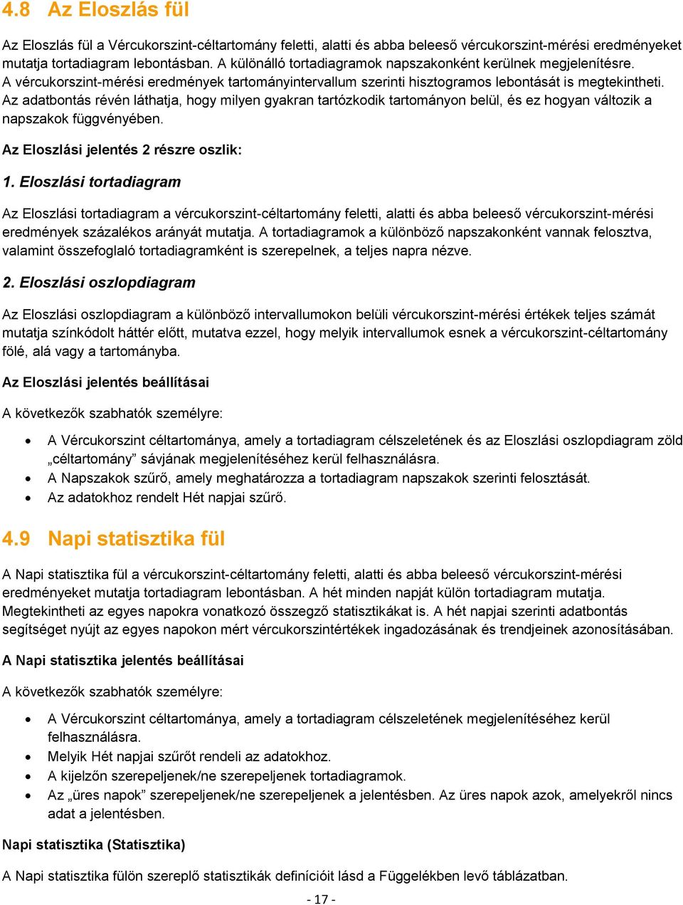 Az adatbontás révén láthatja, hogy milyen gyakran tartózkodik tartományon belül, és ez hogyan változik a napszakok függvényében. Az Eloszlási jelentés 2 részre oszlik: 1.