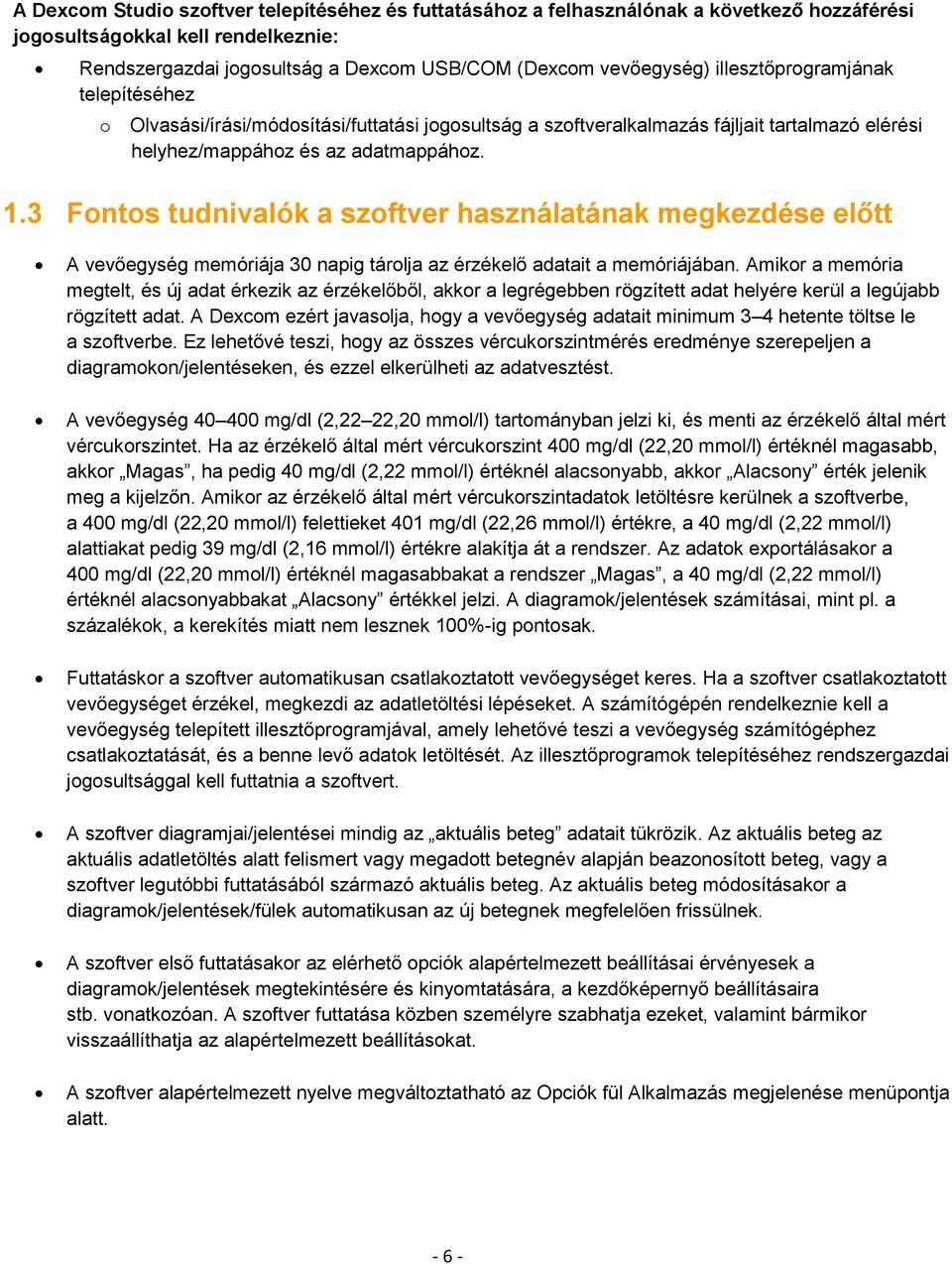 3 Fontos tudnivalók a szoftver használatának megkezdése előtt A vevőegység memóriája 30 napig tárolja az érzékelő adatait a memóriájában.