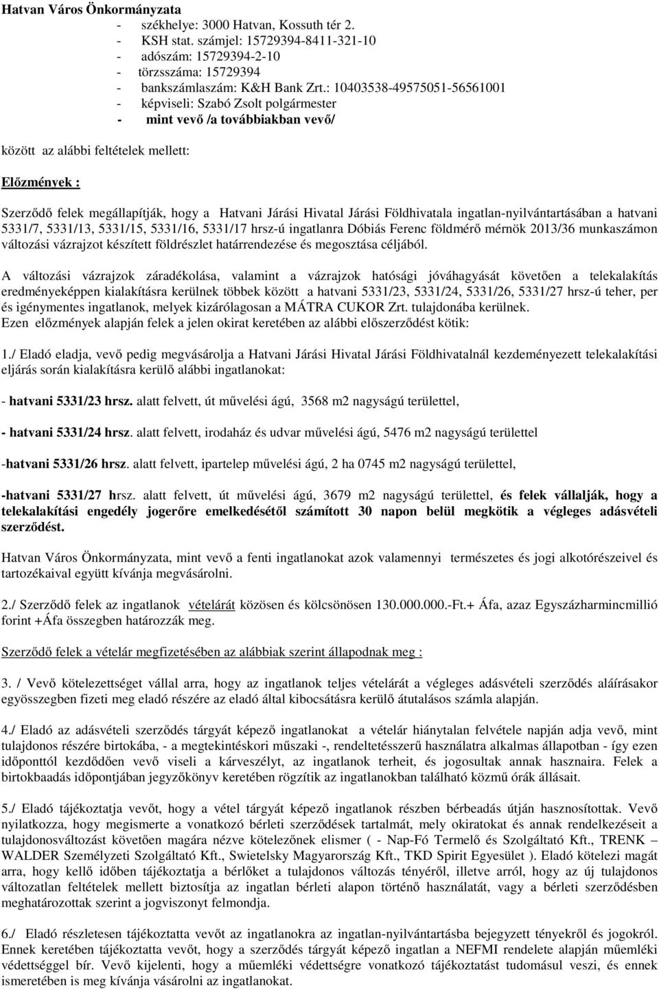 Járási Hivatal Járási Földhivatala ingatlan-nyilvántartásában a hatvani 5331/7, 5331/13, 5331/15, 5331/16, 5331/17 hrsz-ú ingatlanra Dóbiás Ferenc földmérő mérnök 2013/36 munkaszámon változási