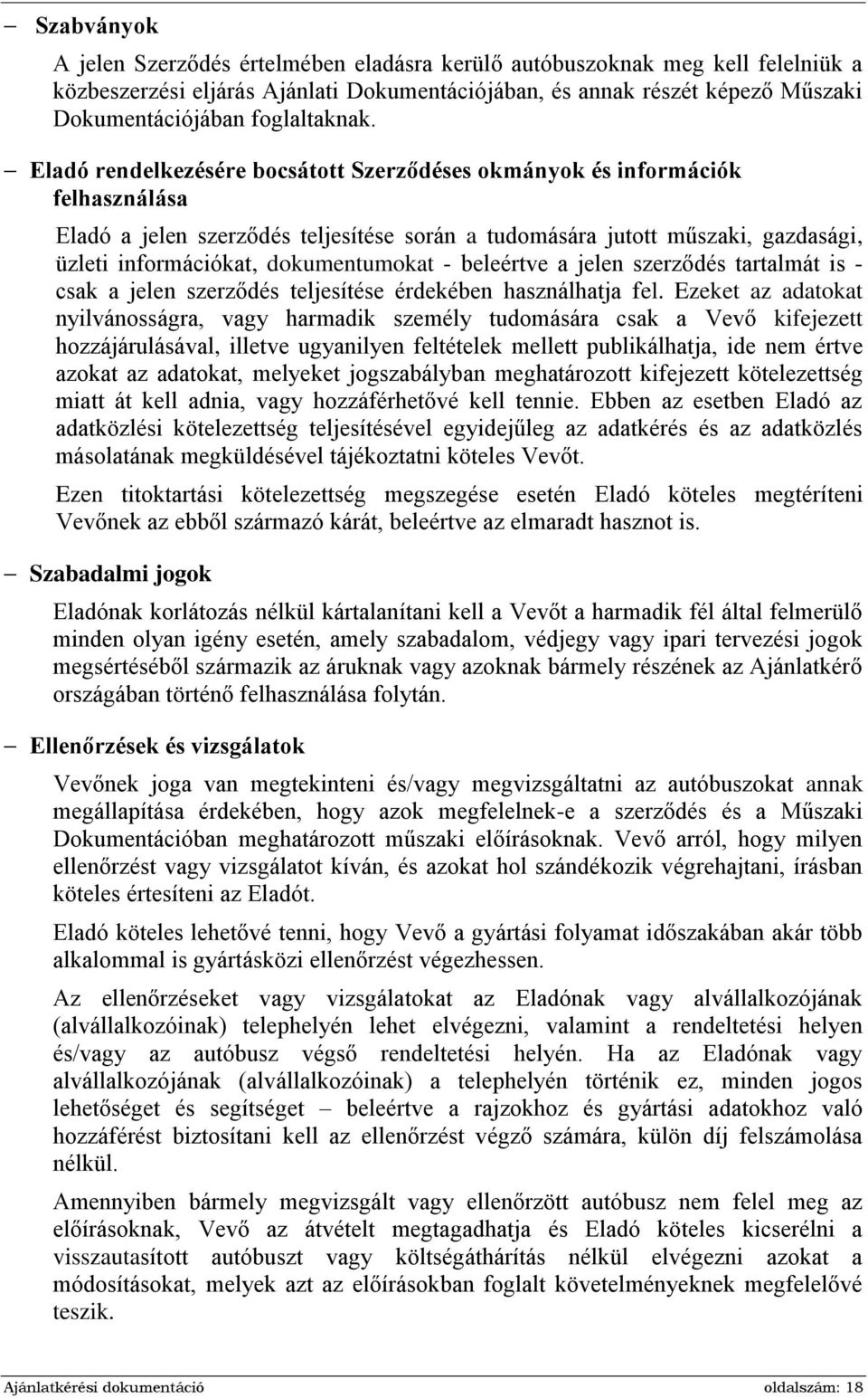 Eladó rendelkezésére bocsátott Szerződéses okmányok és információk felhasználása Eladó a jelen szerződés teljesítése során a tudomására jutott műszaki, gazdasági, üzleti információkat, dokumentumokat