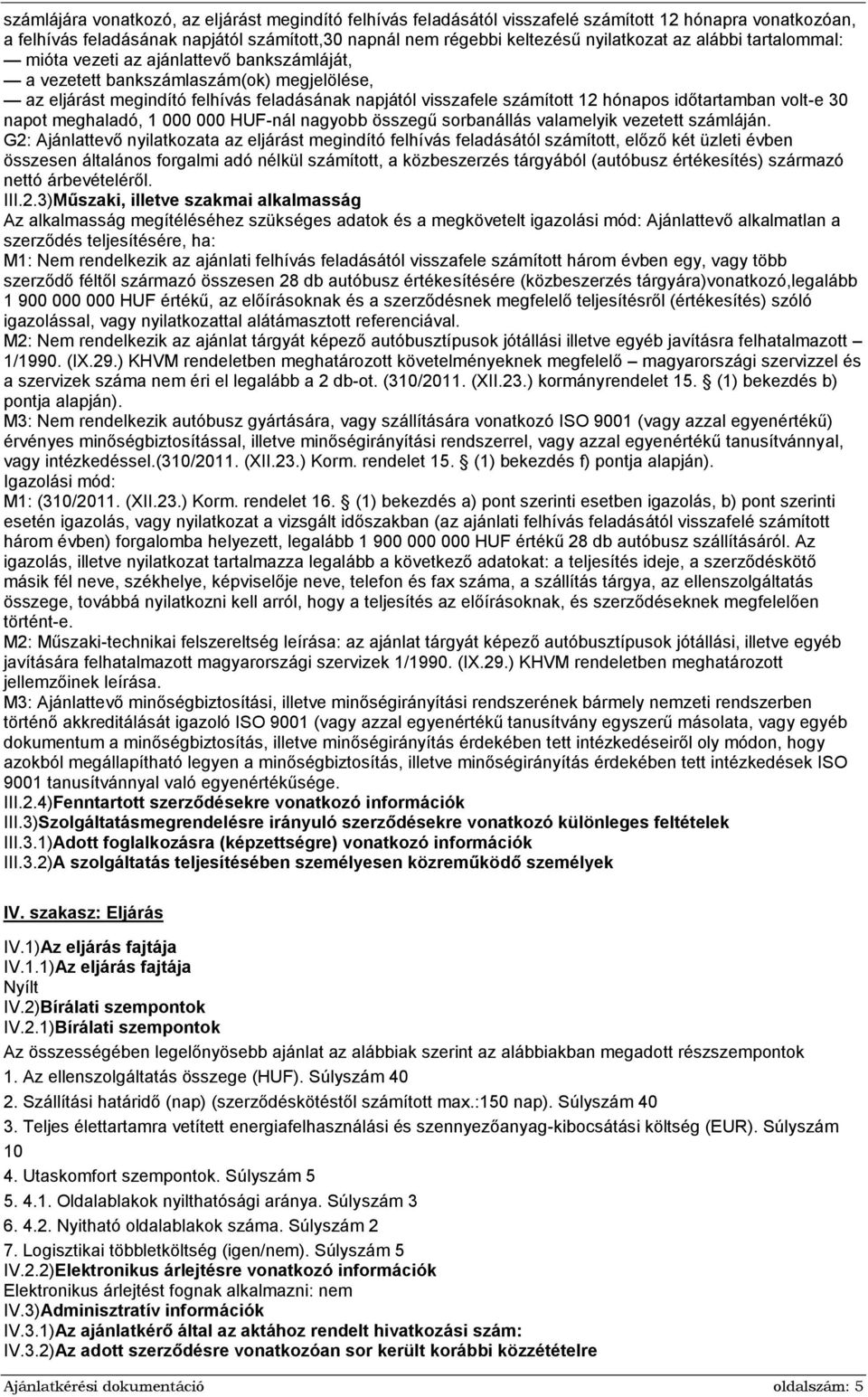 időtartamban volt-e 30 napot meghaladó, 1 000 000 HUF-nál nagyobb összegű sorbanállás valamelyik vezetett számláján.
