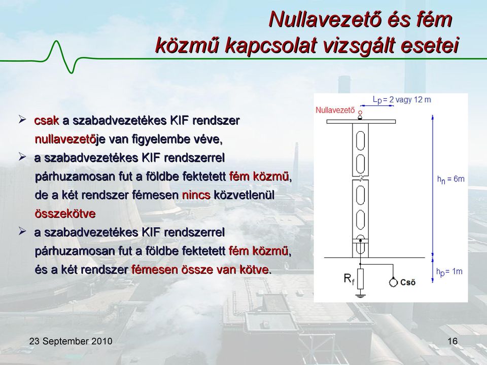 fektetett fém közmű, de a két rendszer fémesen nincs közvetlenül összekötve a szabadvezetékes