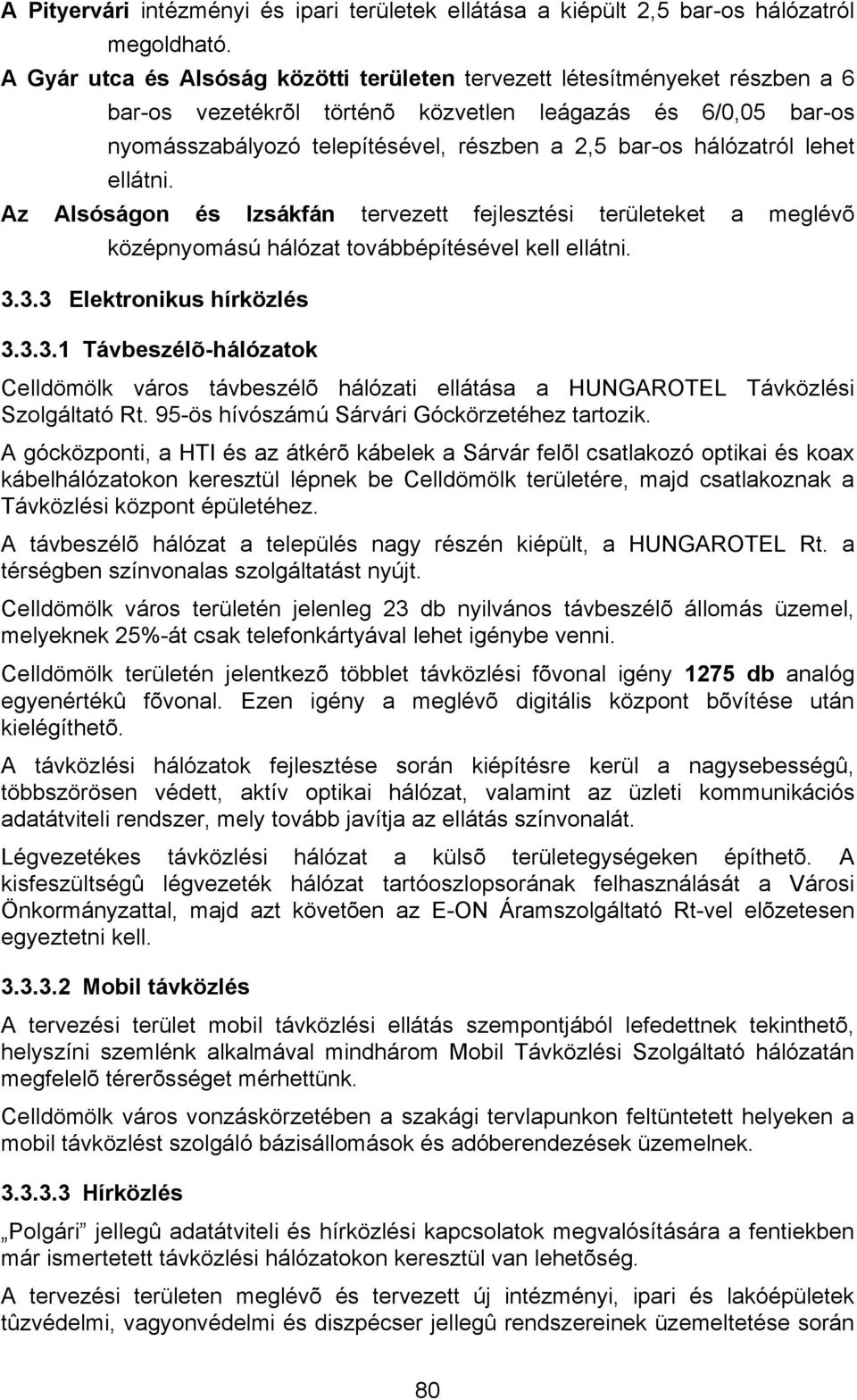 hálózatról lehet ellátni. Az Alsóságon és Izsákfán tervezett fejlesztési területeket a meglévõ középnyomású hálózat továbbépítésével kell ellátni. 3.