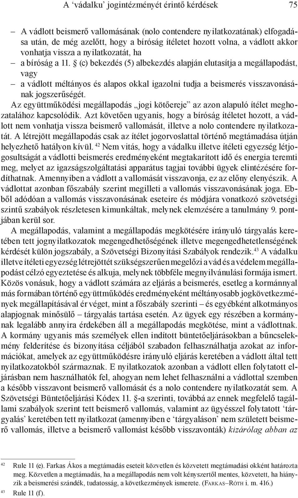 (c) bekezdés (5) albekezdés alapján elutasítja a megállapodást, vagy a vádlott méltányos és alapos okkal igazolni tudja a beismerés visszavonásának jogszerűségét.
