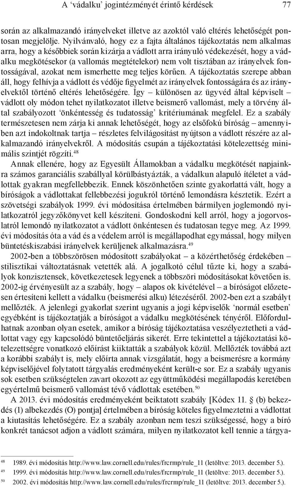 volt tisztában az irányelvek fontosságával, azokat nem ismerhette meg teljes körűen.