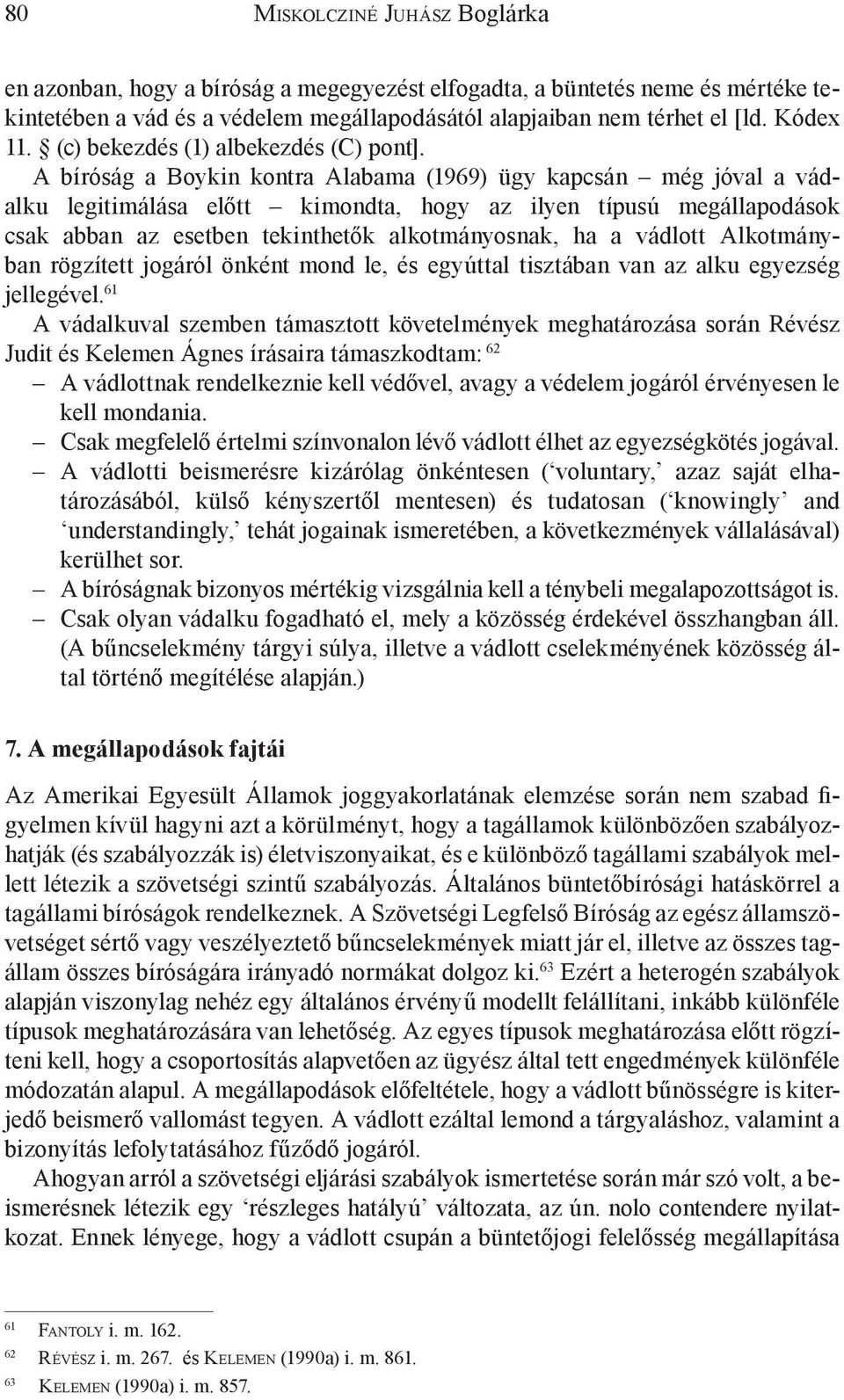 A bíróság a Boykin kontra Alabama (1969) ügy kapcsán még jóval a vádalku legitimálása előtt kimondta, hogy az ilyen típusú megállapodások csak abban az esetben tekinthetők alkotmányosnak, ha a