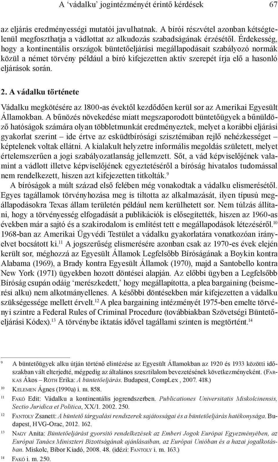 A vádalku története Vádalku megkötésére az 1800-as évektől kezdődően kerül sor az Amerikai Egyesült Államokban.