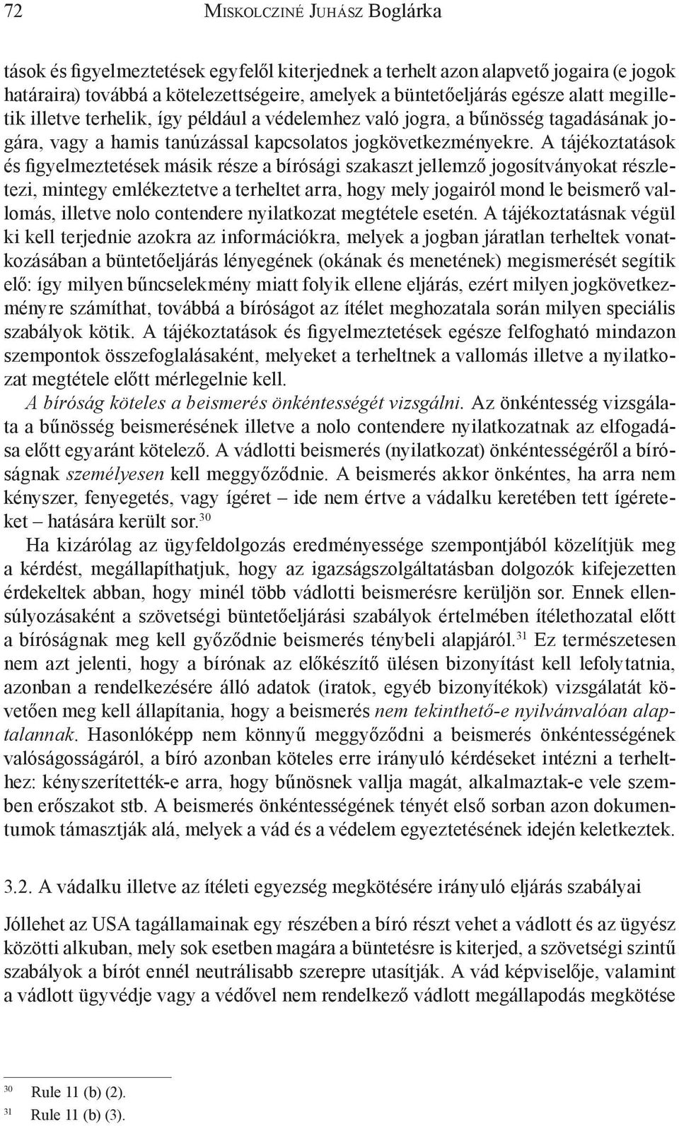 A tájékoztatások és figyelmeztetések másik része a bírósági szakaszt jellemző jogosítványokat részletezi, mintegy emlékeztetve a terheltet arra, hogy mely jogairól mond le beismerő vallomás, illetve